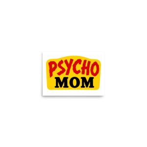 Psycho Mom Bold Matte Mini Poster